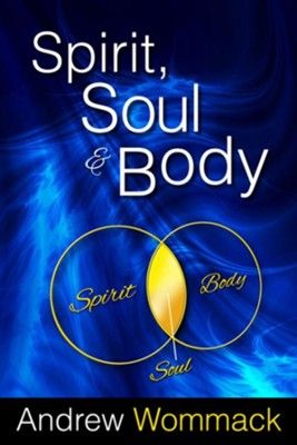 Spirit, Soul & Body by Andrew Wommack